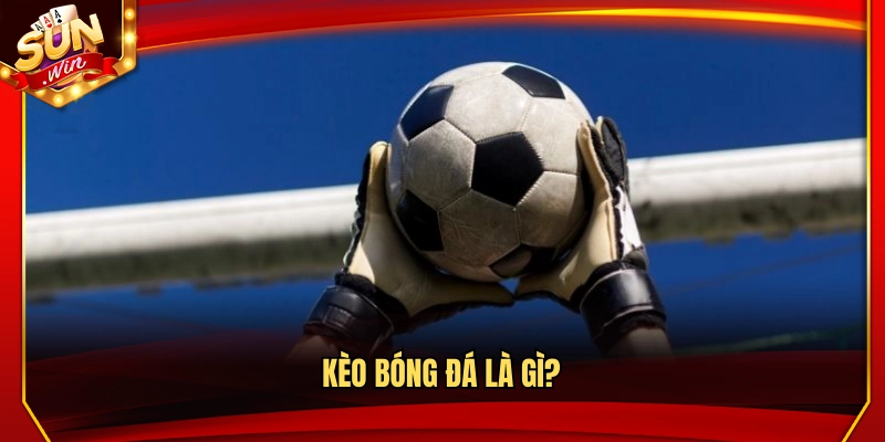 Cách Đọc Kèo Bóng Đá – Hướng Dẫn Đơn Giản Từng Dạng Kèo 2 Tìm hiểu chung về kèo bóng đá